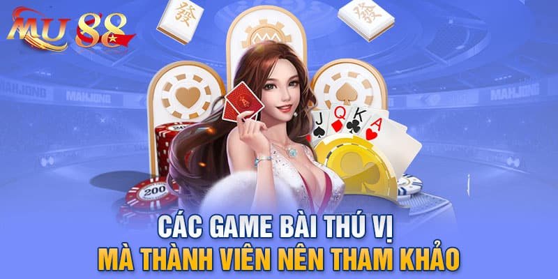 Các game bài thú vị mà thành viên nên tham khảo