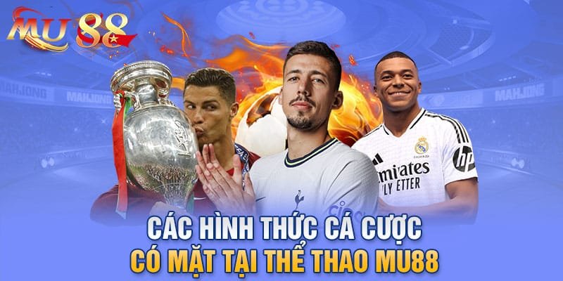 Các hình thức cá cược có mặt tại thể thao MU88