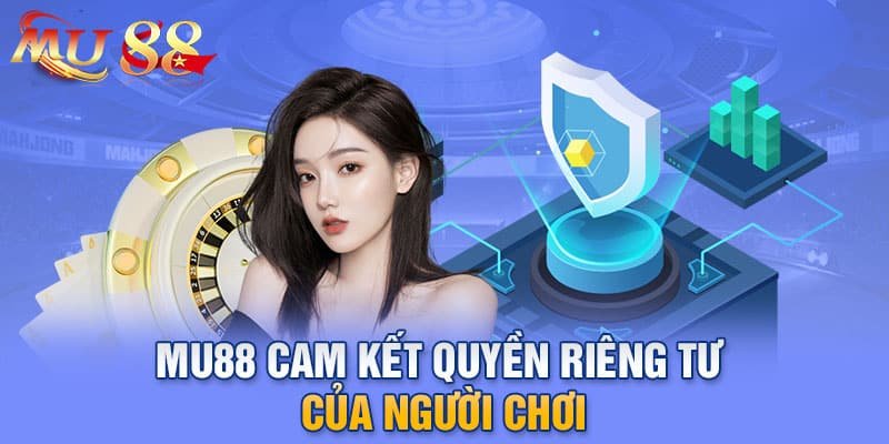 MU88 cam kết quyền riêng tư của người chơi