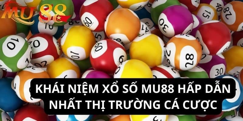 Giới thiệu về xổ số MU88